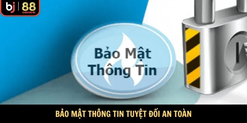 Bảo mật thông tin tuyệt đối an toàn